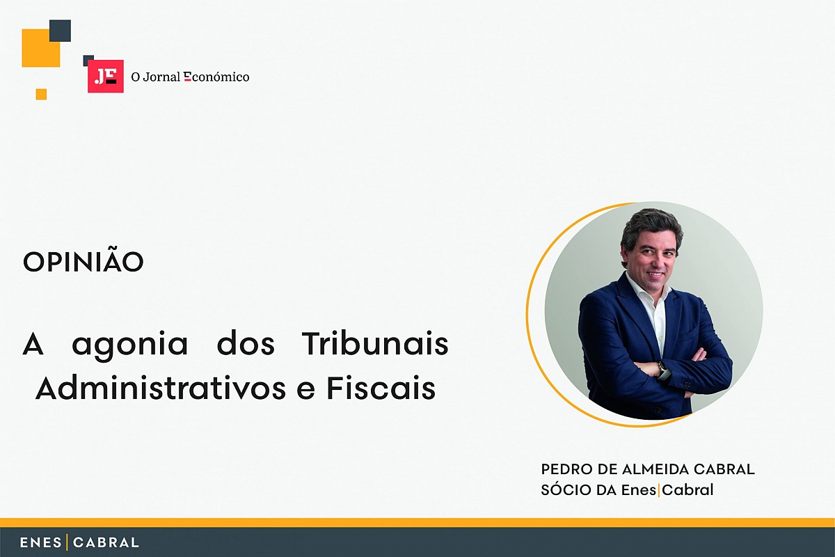 ARTIGO DE OPINIÃO | "A agonia dos tribunais Administrativos e Fiscais